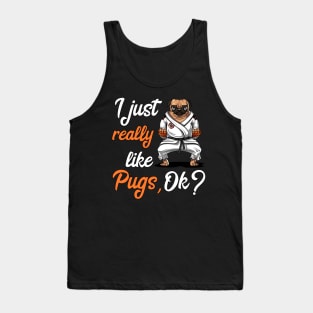 I Just Really Like Pug Dogs Funny Karate Ninja Martial Arts Tank Top